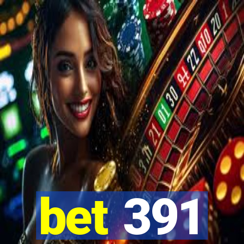 bet 391